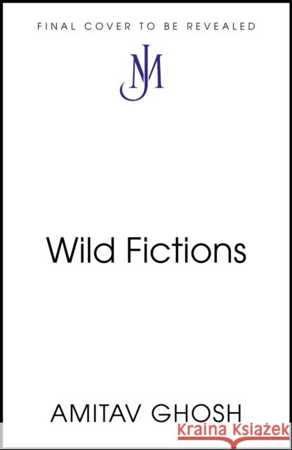 Wild Fictions Amitav Ghosh 9781529349382