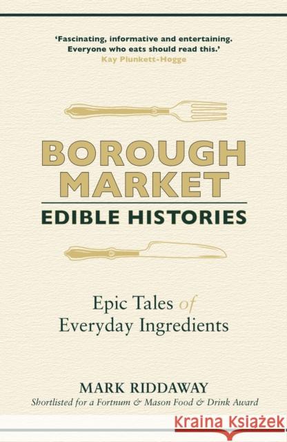 Borough Market: Edible Histories: Epic tales of everyday ingredients Mark Riddaway 9781529349733 Hodder & Stoughton