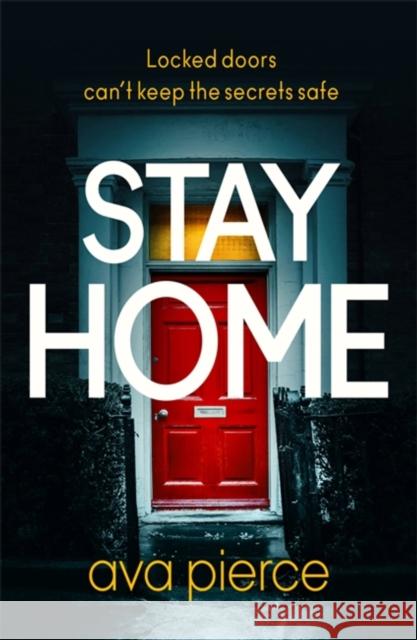 Stay Home: The gripping lockdown thriller about staying alert and staying alive Ava Pierce 9781529349948 Hodder & Stoughton