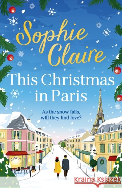This Christmas in Paris: A heartwarming festive novel for 2023, full of romance and Christmas magic! Sophie Claire 9781529349986 Hodder & Stoughton