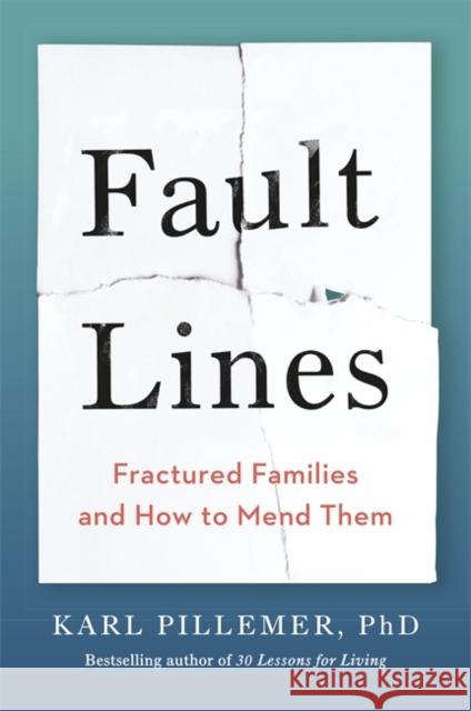 Fault Lines: Fractured Families and How to Mend Them Dr Karl Pillemer 9781529349993 Hodder & Stoughton