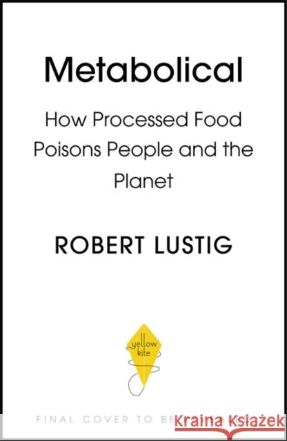 Metabolical: The truth about processed food and how it poisons people and the planet Dr Robert Lustig 9781529350074 Hodder & Stoughton