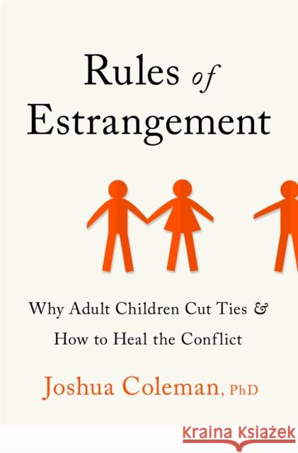 Rules of Estrangement: Why Adult Children Cut Ties and How to Heal the Conflict Joshua, PhD Coleman 9781529350821