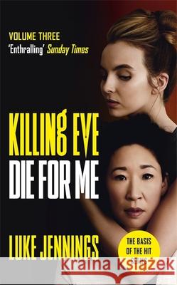Killing Eve: Die For Me: The basis for the BAFTA-winning Killing Eve TV series Luke Jennings 9781529351538 John Murray Press