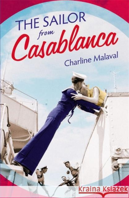 The Sailor from Casablanca: A summer read full of passion and betrayal, set between Golden Age Casablanca and the present day Charline Malaval 9781529351651 Hodder & Stoughton
