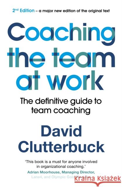 Coaching the Team at Work 2: The definitive guide to team coaching David Clutterbuck 9781529352313