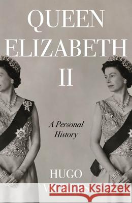 Queen Elizabeth II Hugo Vickers 9781529355208