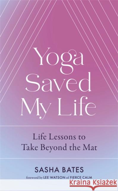 Yoga Saved My Life Lee Watson 9781529356878 Hodder & Stoughton