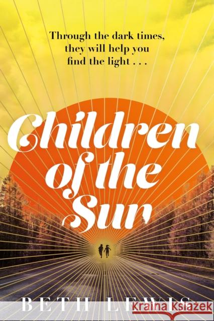 Children of the Sun: 'A cult novel with a difference . . . and a wholly unexpected ending' GUARDIAN Beth Lewis 9781529357721