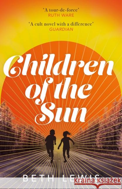 Children of the Sun: 'A cult novel with a difference . . . and a wholly unexpected ending' GUARDIAN Beth Lewis 9781529357752 Hodder & Stoughton