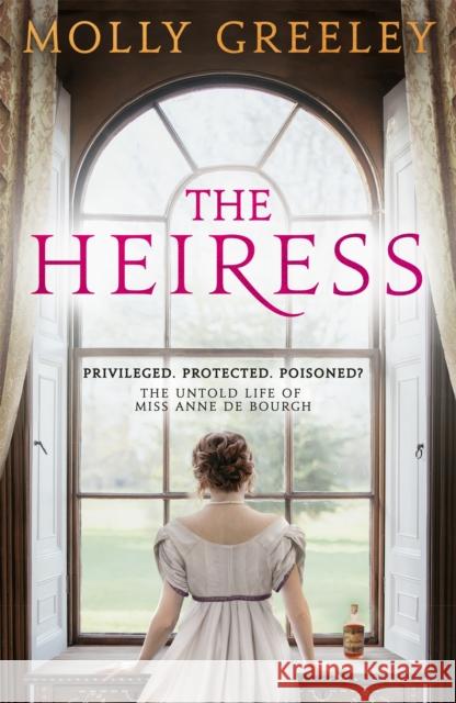 The Heiress: The untold story of Pride & Prejudice's Miss Anne de Bourgh Molly Greeley 9781529358049