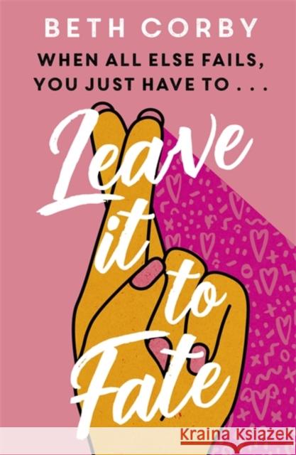 Leave It to Fate: Another brilliantly funny, uplifting romcom from the author of WHERE THERE'S A WILL Beth Corby 9781529359602 Hodder & Stoughton
