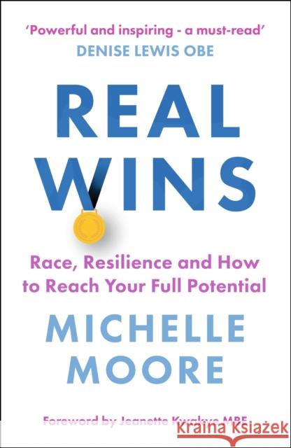 Real Wins: Race, Resilience and How to Reach Your Full Potential Michelle Moore 9781529359640 John Murray Press