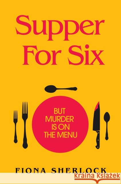 Supper For Six: A twisty and gripping cosy crime murder mystery Fiona Sherlock 9781529360042