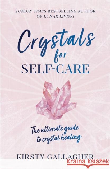 Crystals for Self-Care: The ultimate guide to crystal healing Kirsty Gallagher 9781529360233 Hodder & Stoughton