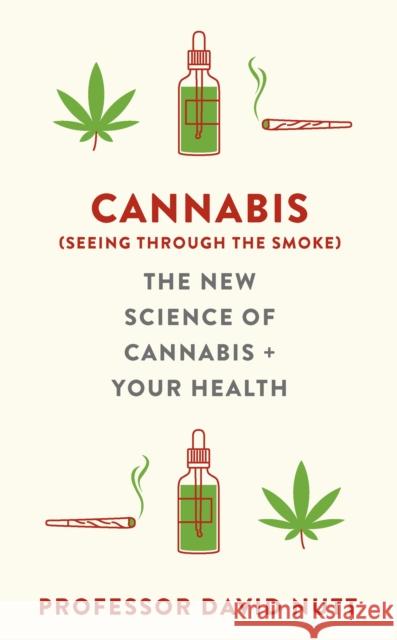 Cannabis (seeing through the smoke): The New Science of Cannabis and Your Health Professor David Nutt 9781529360493