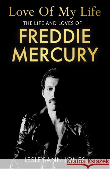 Love of My Life: The Life and Loves of Freddie Mercury Lesley-Ann Jones 9781529362329 Hodder & Stoughton