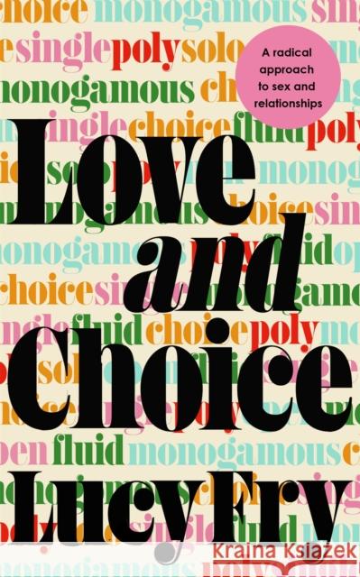 Love and Choice: A Radical Approach to Sex and Relationships LUCY FRY 9781529363593 Hodder & Stoughton