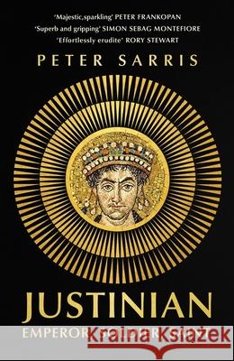 Justinian: Emperor, Soldier, Saint Professor Peter Sarris 9781529365405