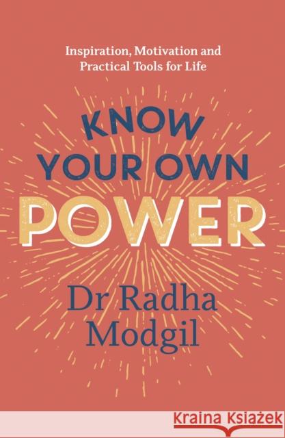 Know Your Own Power: Inspiration, Motivation and Practical Tools For Life Dr Radha Modgil 9781529367218 Hodder & Stoughton