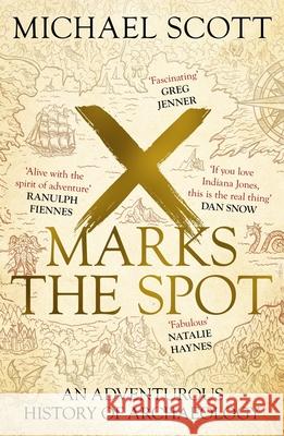 X Marks the Spot: An Adventurous History of Archaeology Michael Scott 9781529367850 Hodder & Stoughton