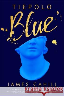 Tiepolo Blue: 'The best novel I have read for ages' Stephen Fry James Cahill 9781529369380 Hodder & Stoughton