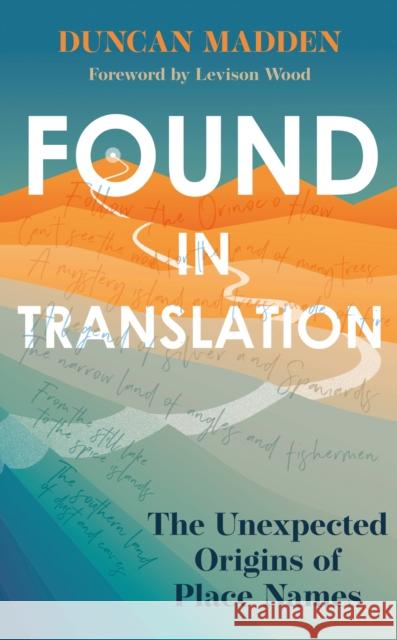 Found in Translation: The Unexpected Origins of Place Names Duncan Madden 9781529369915 John Murray Press