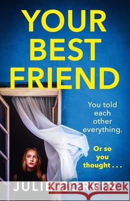 Your Best Friend: A completely gripping and unputdownable psychological thriller with a shocking twist Julie Corbin 9781529371222