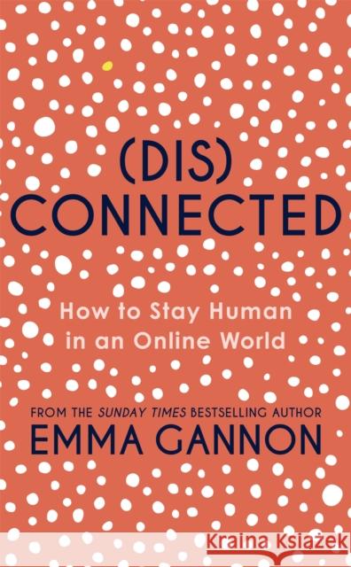 Disconnected: How to Stay Human in an Online World Emma Gannon 9781529373127 Hodder & Stoughton