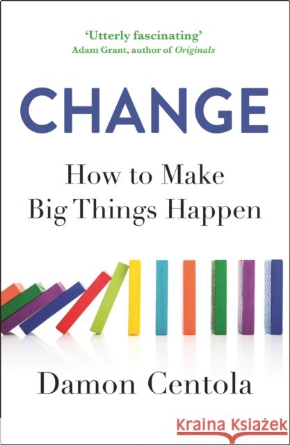 Change: How to Make Big Things Happen Damon Centola 9781529373387 John Murray Press