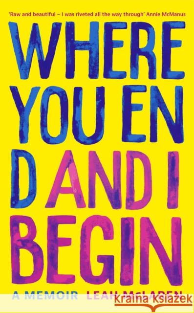 Where You End and I Begin: A Memoir Leah McLaren 9781529373691