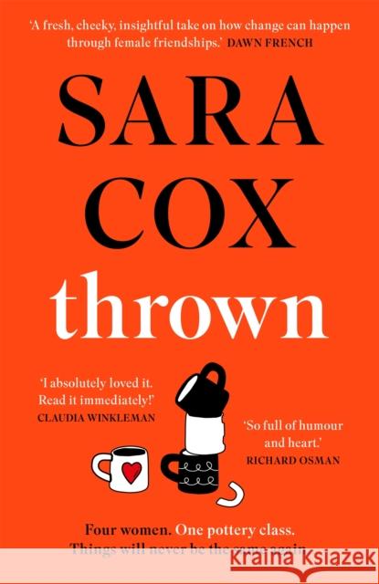 Thrown: The glorious feel-good novel about love, friendship and pottery Sara Cox 9781529373837 Hodder & Stoughton