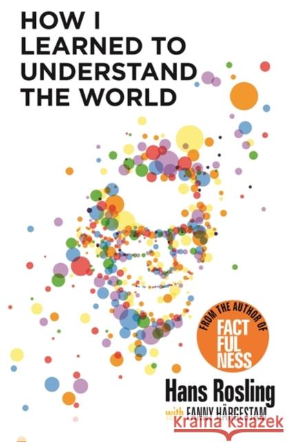 How I Learned to Understand the World: BBC RADIO 4 BOOK OF THE WEEK Hans Rosling 9781529375039