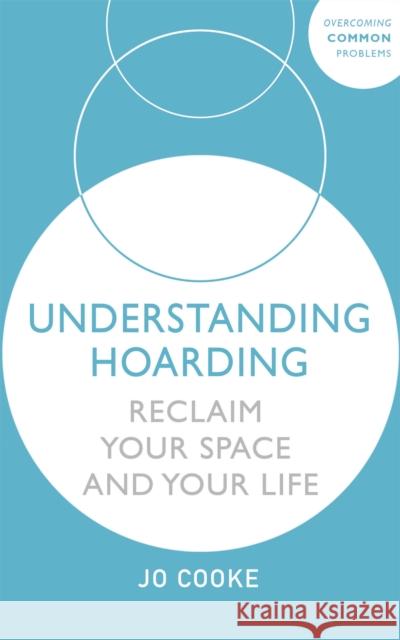 Understanding Hoarding: Reclaim your space and your life Jo Cooke 9781529375565 John Murray Press