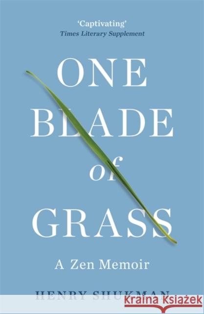 One Blade of Grass: A Zen Memoir Henry Shukman 9781529375787