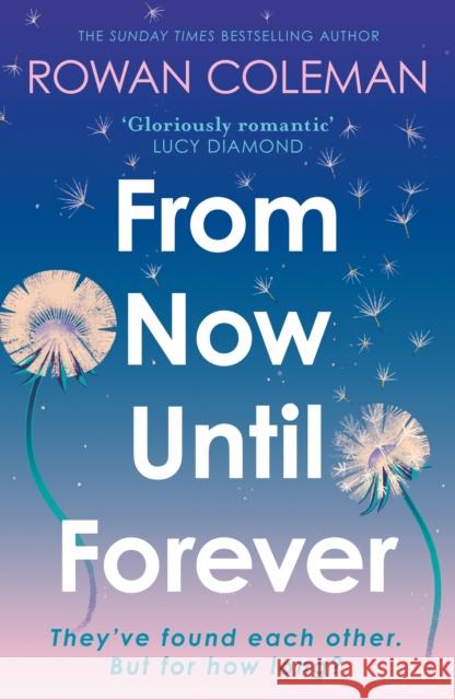 From Now Until Forever: the romantic, sweeping, epic love story like no other Rowan Coleman 9781529376548