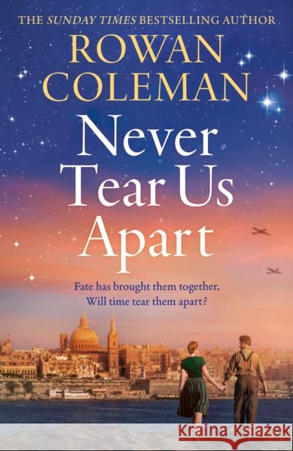 Never Tear Us Apart: a spellbinding, sweeping historical story about love, war and fate, new for 2025 from the bestselling author Rowan Coleman 9781529376630