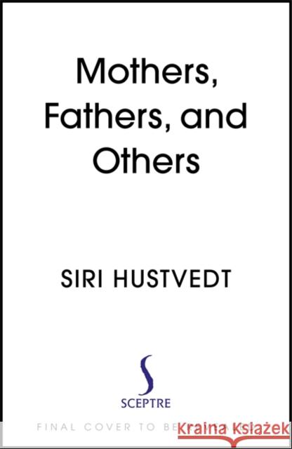 Mothers, Fathers, and Others: New Essays Siri Hustvedt 9781529376647