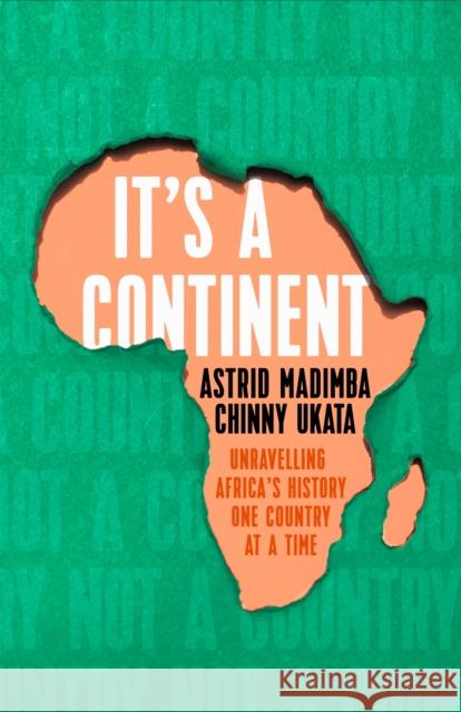 It's a Continent: Unravelling Africa's History One Country at a Time Ukata, Chinny 9781529376784 Hodder & Stoughton