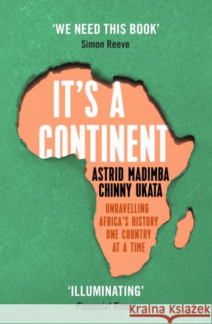 It's a Continent: Unravelling Africa's history one country at a time ''We need this book.' SIMON REEVE Chinny Ukata 9781529376814 Hodder & Stoughton