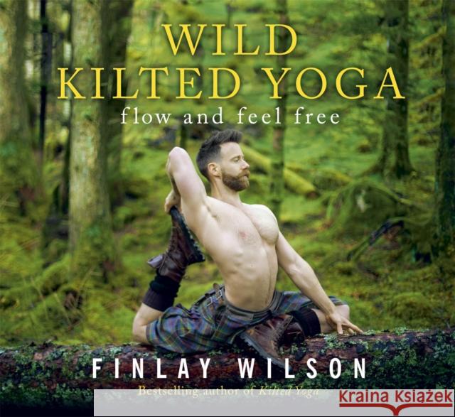 Wild Kilted Yoga: Flow and Feel Free Finlay Wilson 9781529377149 Hodder & Stoughton