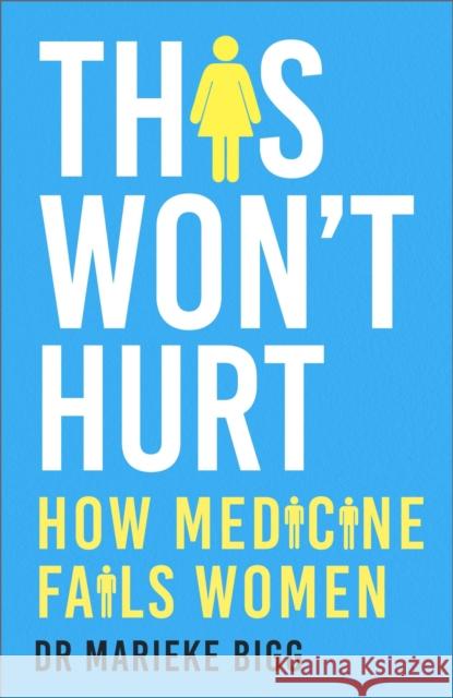 This Won't Hurt - How Medicine Fails Women Marieke Bigg 9781529377729 Hodder & Stoughton