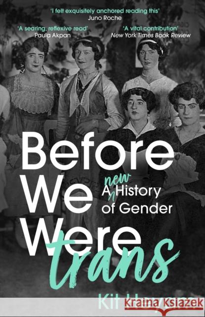 Before We Were Trans: A New History of Gender Dr Kit Heyam 9781529377767