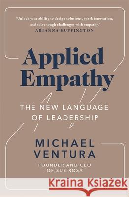 Applied Empathy: The New Language of Leadership Michael Ventura 9781529378238