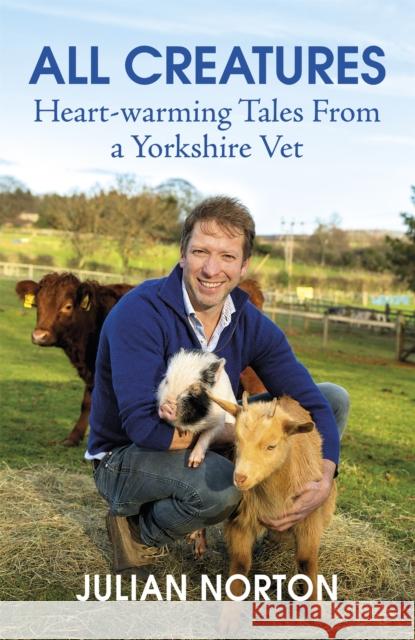 All Creatures: Heartwarming Tales from a Yorkshire Vet Julian Norton 9781529378399 Hodder & Stoughton