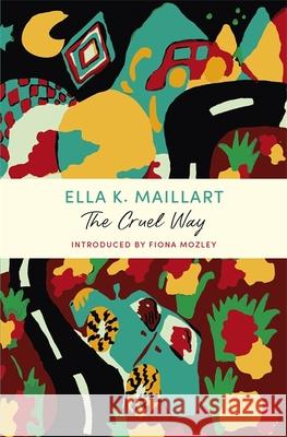 The Cruel Way: A John Murray Journey Ella K Maillart 9781529379785