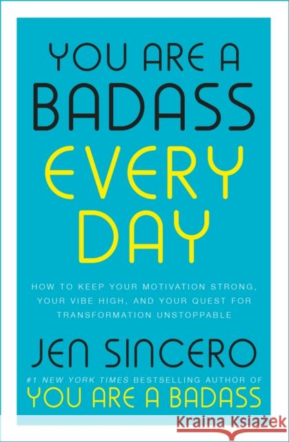 You Are a Badass Every Day: How to Keep Your Motivation Strong, Your Vibe High, and Your Quest for Transformation Unstoppable Jen Sincero 9781529380514 Hodder & Stoughton General Division