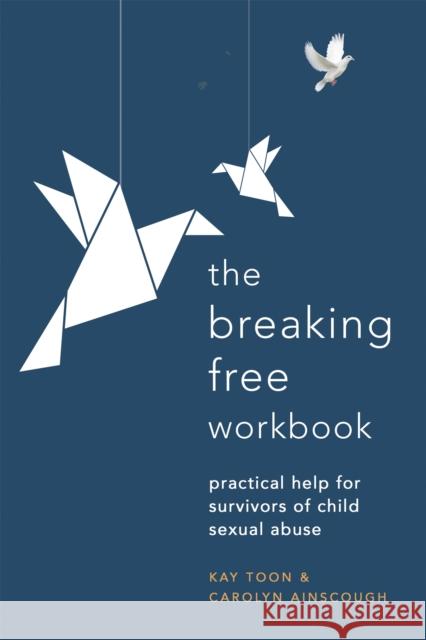 Breaking Free Workbook: Practical help for survivors of child sexual abuse Kay Toon 9781529381030 John Murray Press