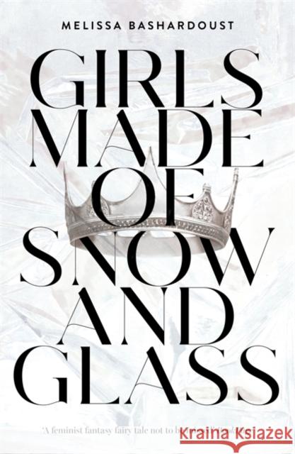 Girls Made of Snow and Glass Melissa Bashardoust 9781529381368 Hodder & Stoughton