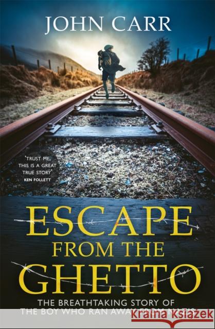 Escape From the Ghetto: The Breathtaking Story of the Jewish Boy Who Ran Away from the Nazis John Carr 9781529381573